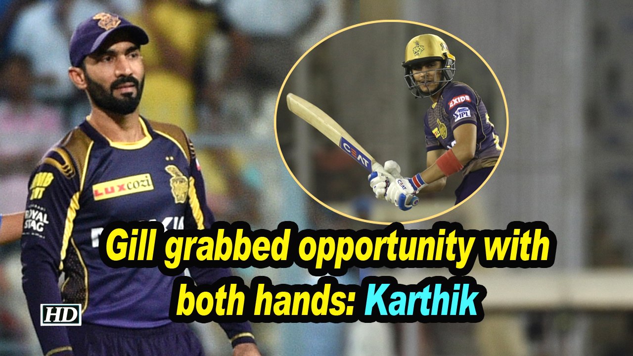 IPL 2019 | Gill grabbed opportunity with both hands: Karthik