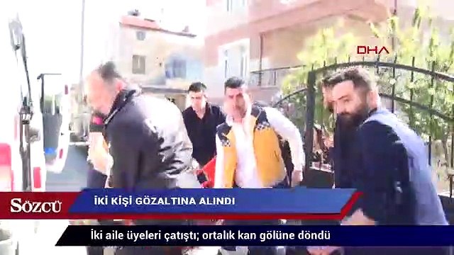 İki aile üyeleri çatıştı; ortalık kan gölüne döndü