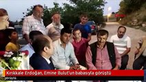 Kırıkkale Erdoğan, Emine Bulut'un babasıyla görüştü