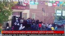 HDP'lilerin oturma eylemi yapan anneye saldırısı güvenlik kamerasında (2)