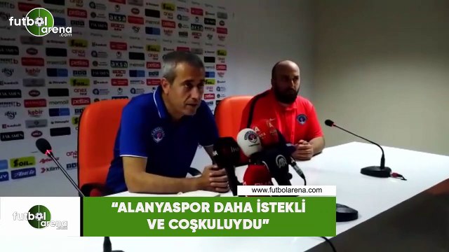 Kemal Özdeş: Alanyaspor daha istekli ve coşkuluydu