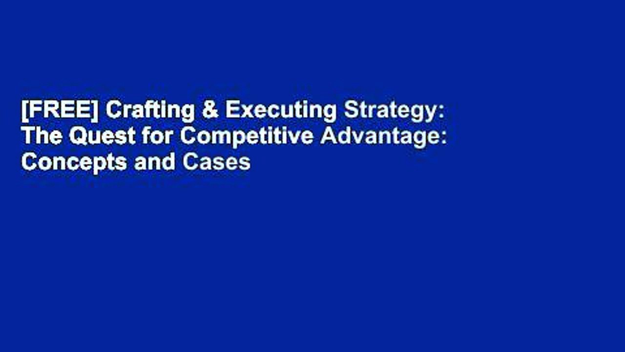 [FREE] Crafting & Executing Strategy: The Quest for Competitive Advantage: Concepts and Cases