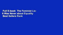 Full E-book  The Feminist Lie: It Was Never about Equality  Best Sellers Rank : #3