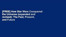 [FREE] How Star Wars Conquered the Universe (expanded and revised): The Past, Present, and Future