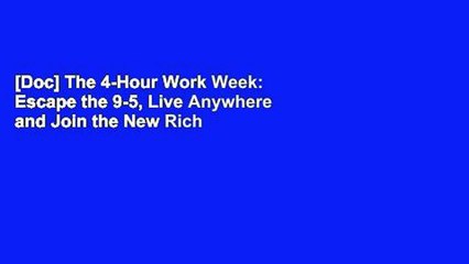 [Doc] The 4-Hour Work Week: Escape the 9-5, Live Anywhere and Join the New Rich