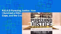 R.E.A.D Pursuing Justice: How I Survived a Killer, the Cops, and the Courts D.O.W.N.L.O.A.D