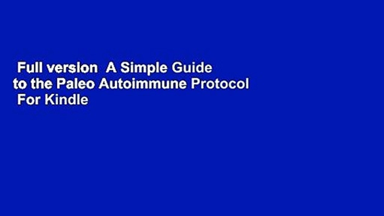 Full version  A Simple Guide to the Paleo Autoimmune Protocol  For Kindle