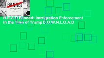 R.E.A.D Banned: Immigration Enforcement in the Time of Trump D.O.W.N.L.O.A.D