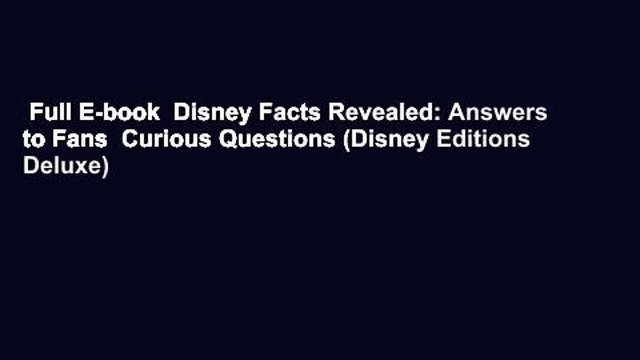Full E-book Disney Facts Revealed: Answers to Fans Curious Questions (Disney Editions Deluxe)