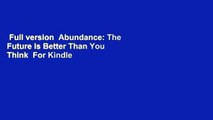 Full version  Abundance: The Future Is Better Than You Think  For Kindle
