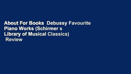 About For Books  Debussy Favourite Piano Works (Schirmer s Library of Musical Classics)  Review