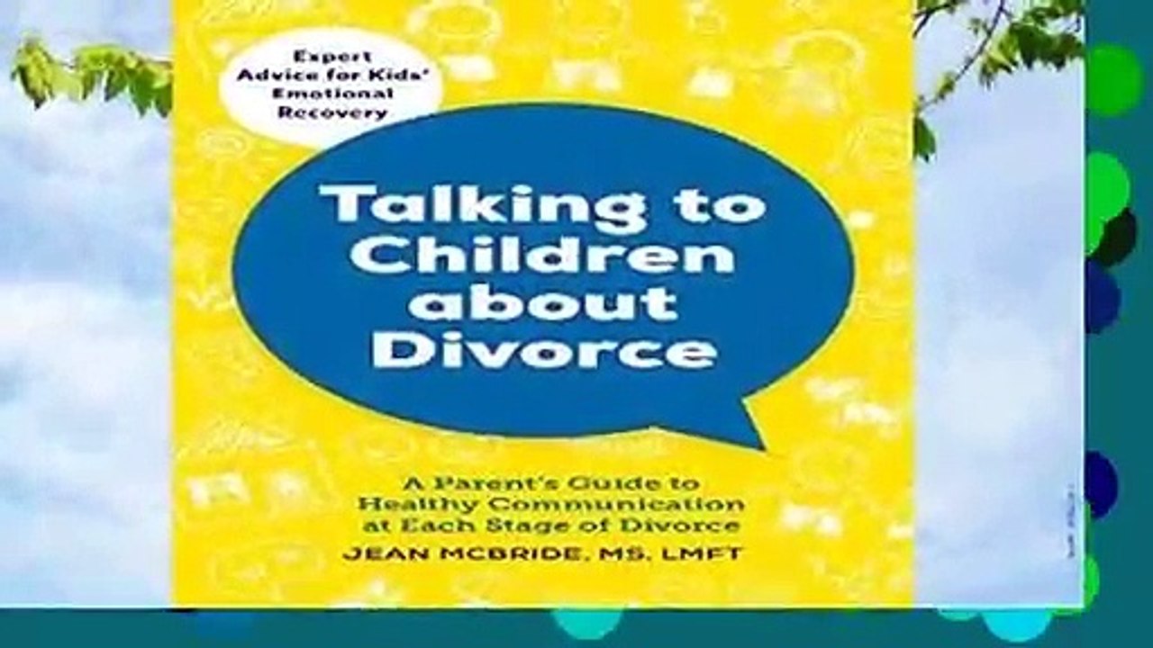 Talking to Children about Divorce: A Parent s Guide to Healthy Communication at Each Stage of