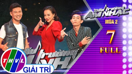THVL | Đấu trường âm nhạc Mùa 2 - Tập 7 FULL