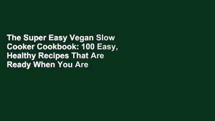 Télécharger la video: The Super Easy Vegan Slow Cooker Cookbook: 100 Easy, Healthy Recipes That Are Ready When You Are