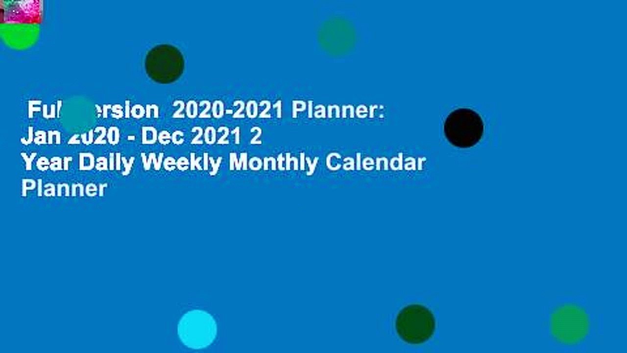Full version  2020-2021 Planner: Jan 2020 - Dec 2021 2 Year Daily Weekly Monthly Calendar Planner