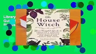 Library  The House Witch: Your Complete Guide to Creating a Magical Space with Rituals and Spells