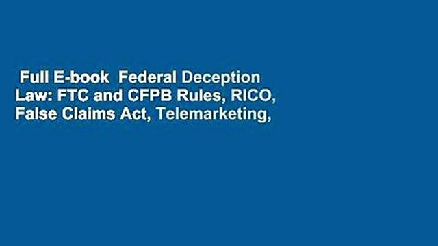 Full E-book Federal Deception Law: FTC and CFPB Rules, RICO, False Claims Act, Telemarketing,