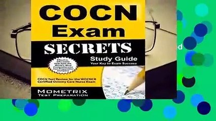 R.E.A.D COCN Exam Secrets, Study Guide: COCN Test Review for the WOCNCB Certified Ostomy Care