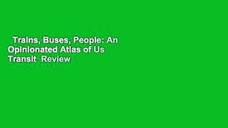 Trains, Buses, People: An Opinionated Atlas of Us Transit  Review