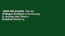 [NEW RELEASES]  The Art of Mogao Grottoes in Dunhuang: A Journey into China s Buddhist Shrine by