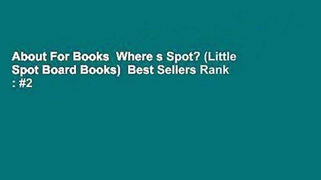 About For Books Where s Spot? (Little Spot Board Books) Best Sellers Rank : #2