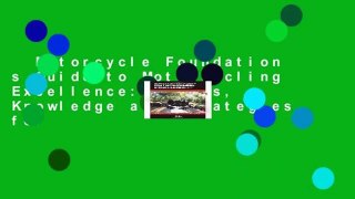 Motorcycle Foundation s Guide to Motorcycling Excellence: Skills, Knowledge and Strategies for