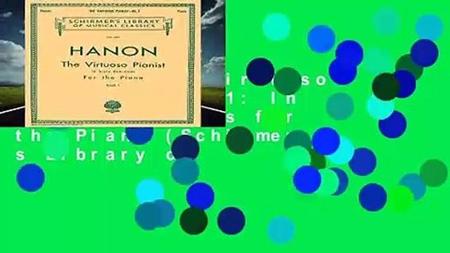 Hanon: The Virtuoso Pianist, Book 1: In Sixty Exercises for the Piano (Schirmer s Library of