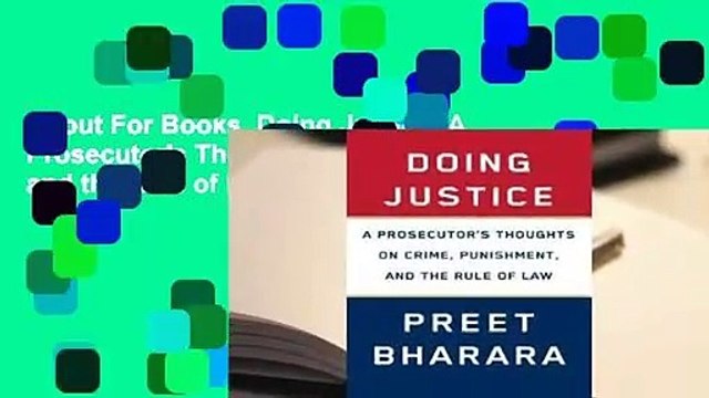 About For Books Doing Justice: A Prosecutor's Thoughts on Crime, Punishment, and the Rule of Law