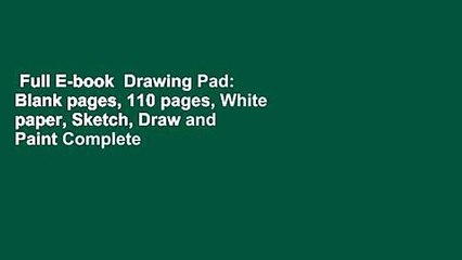 Full E-book  Drawing Pad: Blank pages, 110 pages, White paper, Sketch, Draw and Paint Complete