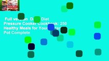 Full version  Dash Diet Pressure Cooker Cookbook: 250 Healthy Meals for Your Instant Pot Complete