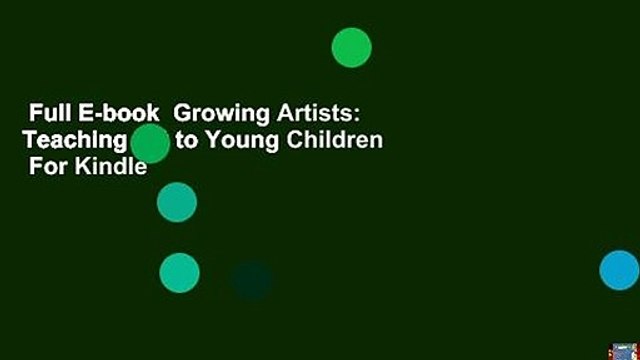 Full E-book Growing Artists: Teaching Art to Young Children For Kindle