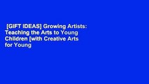 [GIFT IDEAS] Growing Artists: Teaching the Arts to Young Children [with Creative Arts for Young