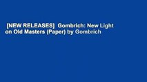 [NEW RELEASES]  Gombrich: New Light on Old Masters (Paper) by Gombrich