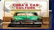 Full E-book Cuba s Car Culture: Celebrating the Island s Automotive Love Affair  For Free