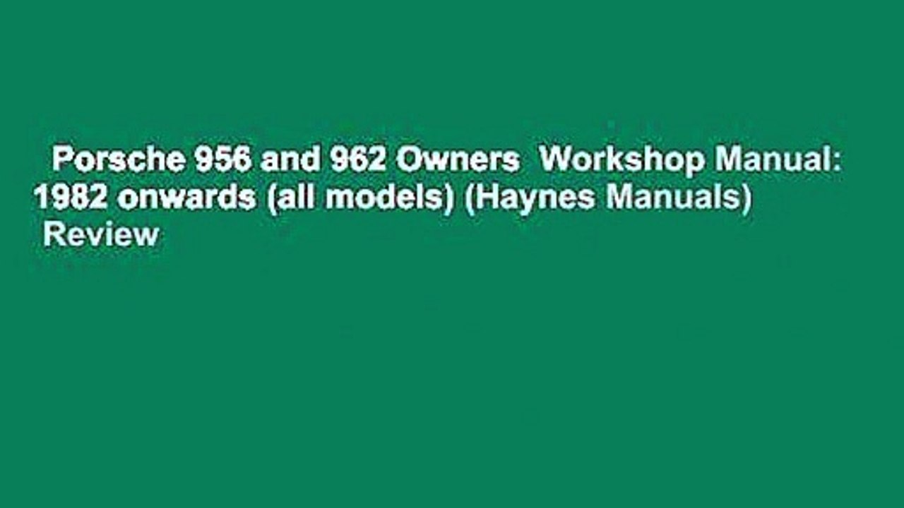 Porsche 956 and 962 Owners  Workshop Manual: 1982 onwards (all models) (Haynes Manuals)  Review