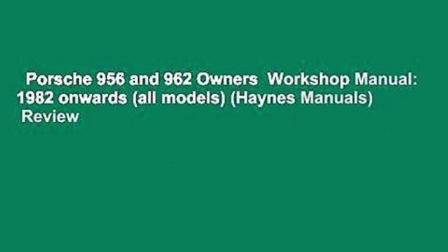 Porsche 956 and 962 Owners Workshop Manual: 1982 onwards (all models) (Haynes Manuals) Review