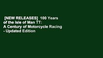 [NEW RELEASES]  100 Years of the Isle of Man TT: A Century of Motorcycle Racing - Updated Edition