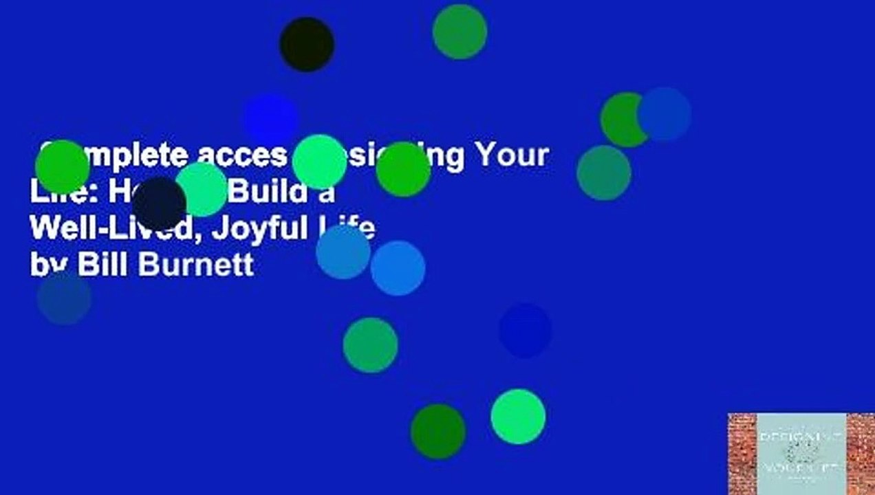 Complete acces  Designing Your Life: How to Build a Well-Lived, Joyful Life by Bill Burnett
