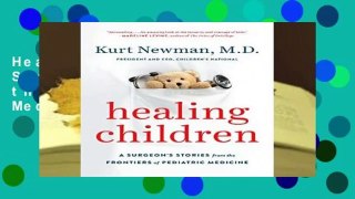 Healing Children: A Surgeon s Stories from the Frontiers of Pediatric Medicine
