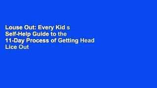 Louse Out: Every Kid s Self-Help Guide to the 11-Day Process of Getting Head Lice Out of Their Hair
