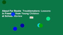 About For Books  Troublemakers: Lessons in Freedom from Young Children at School  Review