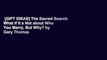 [GIFT IDEAS] The Sacred Search: What If It s Not about Who You Marry, But Why? by Gary Thomas