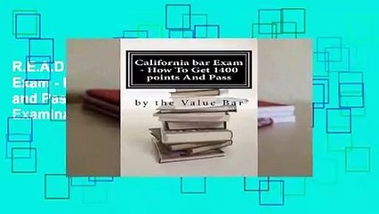 R.E.A.D California Bar Exam - How to Get 1400 Points and Pass: The California Bar Examination Can