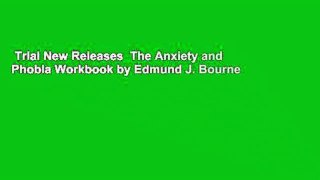 Trial New Releases  The Anxiety and Phobia Workbook by Edmund J. Bourne