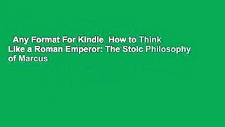 Any Format For Kindle  How to Think Like a Roman Emperor: The Stoic Philosophy of Marcus