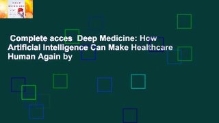 Complete acces  Deep Medicine: How Artificial Intelligence Can Make Healthcare Human Again by