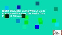[BEST SELLING]  Living Wills: A Guide to Advance Directives, the Health Care Power of Attorney,