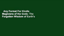 Any Format For Kindle  Magicians of the Gods: The Forgotten Wisdom of Earth's Lost Civilization