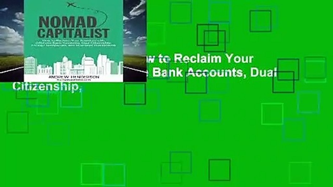 Nomad Capitalist: How to Reclaim Your Freedom with Offshore Bank Accounts, Dual Citizenship,