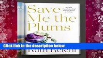 Popular to Favorit  Save Me the Plums: My Gourmet Memoir by Ruth Reichl